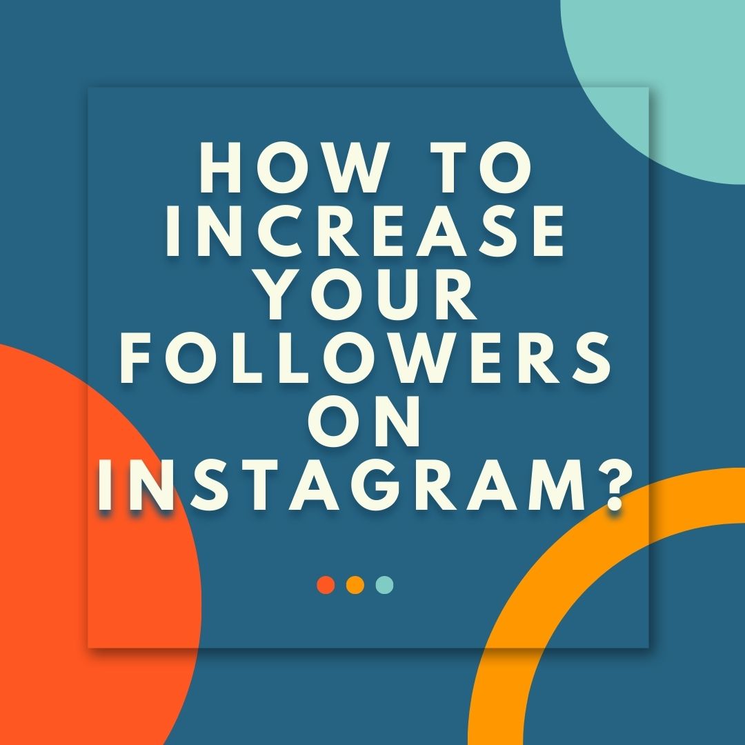 How to increase your followers on Instagram?
